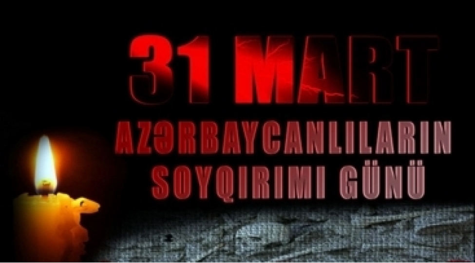 31-mart-tarixi-yaddashimizdan-silinmeyen-soyqirimi