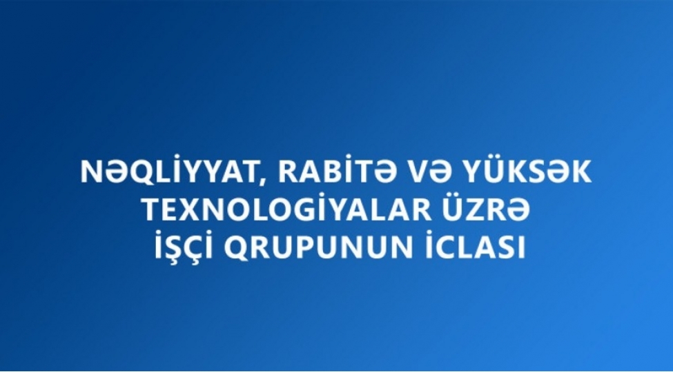 neqliyyat-rabite-ve-yuksek-texnologiyalar-uzre-ishchi-qrupunun-novbeti-iclasi-xankendide-kechirilib
