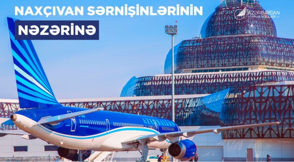 azal-bakidan-naxchivana-ve-eks-istiqametde-aviabiletleri-evvelceden-almagi-tovsiye-edir