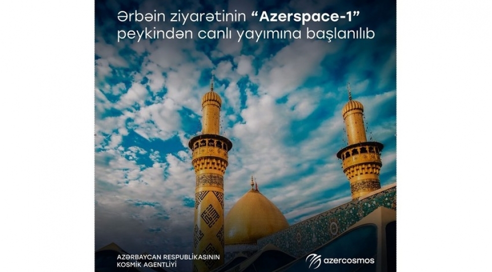 erbein-ziyaretinin-azerspace-1-peykinden-canli-yayimina-bashlanilib