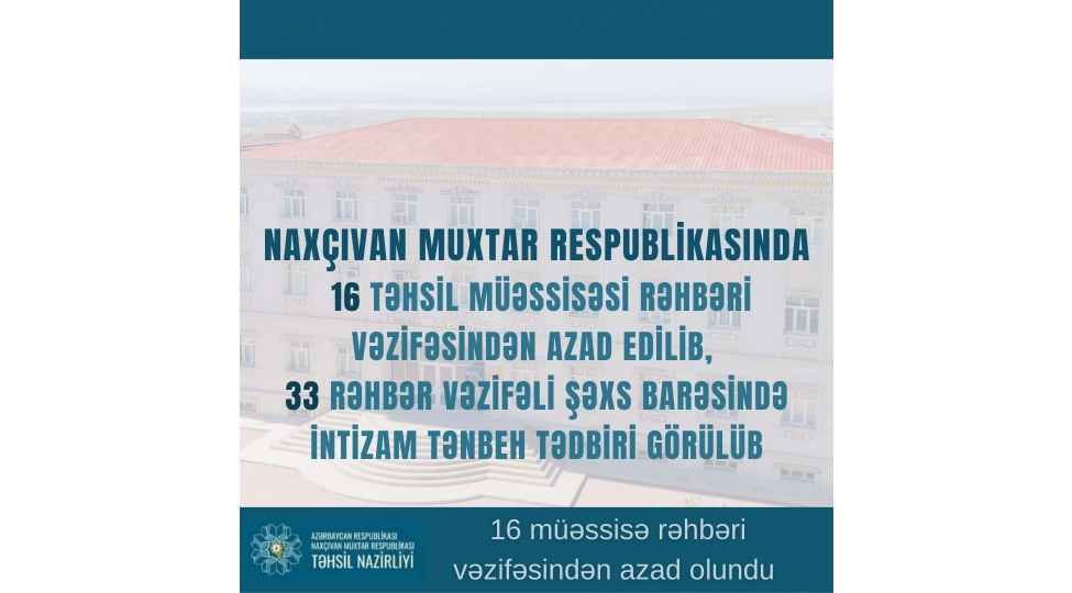 cari-tedris-ilinde-naxchivanda-16-tehsil-muessisesinin-rehberi-vezifesinden-azad-olunub