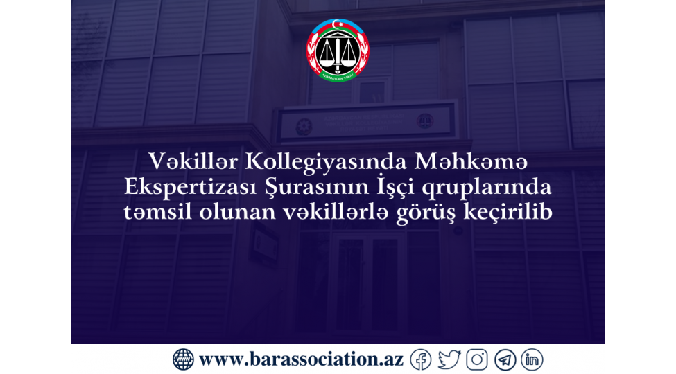 vekiller-kollegiyasinda-mehkeme-ekspertizasi-shurasinin-ishchi-qruplarinda-temsil-olunan-vekillerle-gorush-kechirilib
