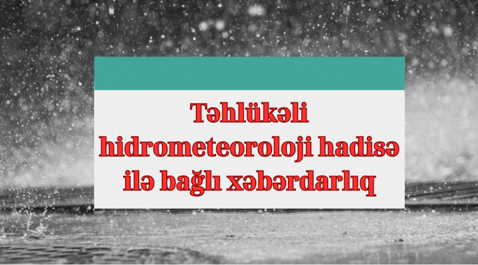 tehlukeli-hidrometeoroloji-hadise-ile-bagli-xeberdarliq