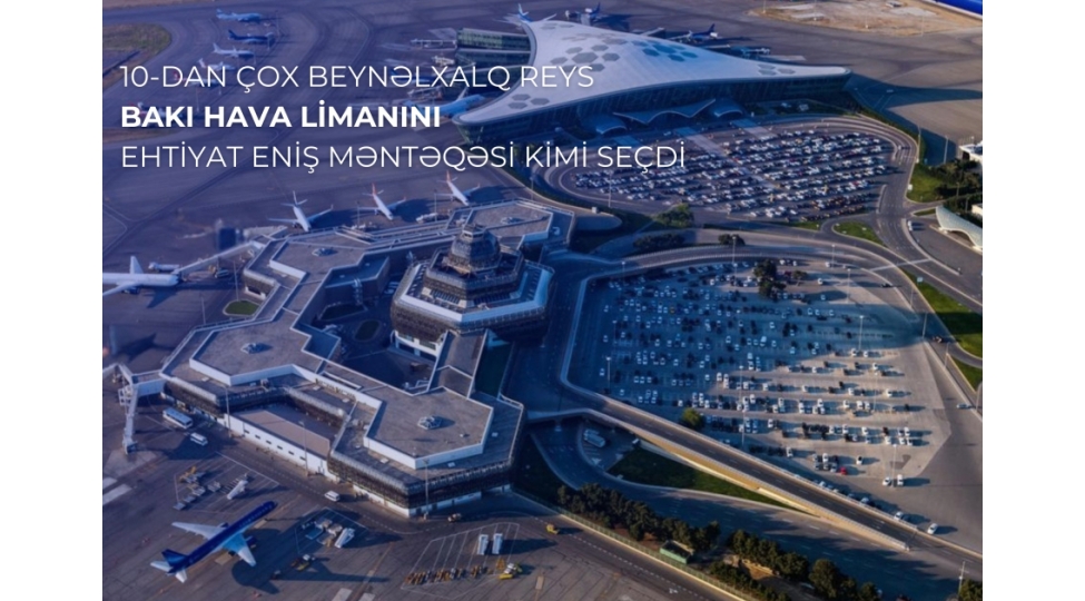 ondan-chox-beynelxalq-reys-heyder-eliyev-beynelxalq-aeroportunu-ehtiyat-enish-menteqesi-kimi-sechib
