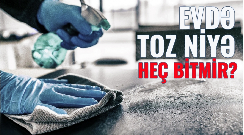 evde-toz-niye-hech-bitmir-oxuyun-xeberiniz-olsun