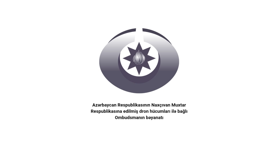 azerbaycan-respublikasinin-naxchivan-muxtar-respublikasina-edilmish-dron-hucumlari-ile-bagli-ombudsmanin-beyanati-2