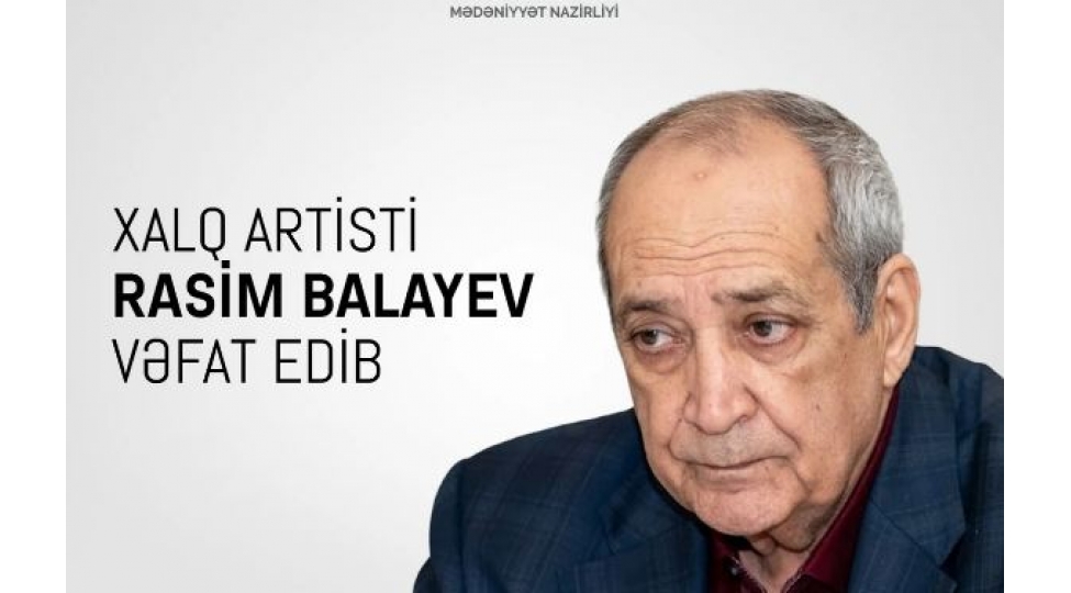 medeniyyet-nazirliyi-xalq-artisti-rasim-balayevin-vefati-ile-bagli-bashsagligi-verib