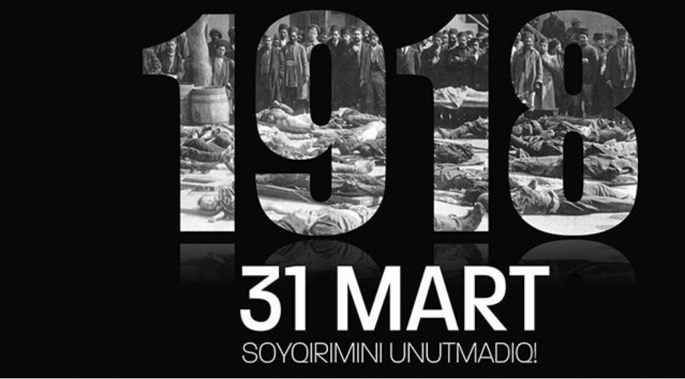 31-mart-azerbaycanlilarin-soyqirimi-tarixi-yaddash-ve-heqiqetlerin-dunyaya-chatdirilmasi