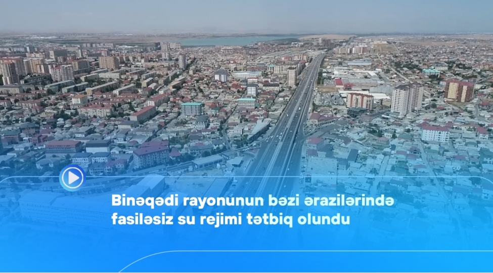 bineqedi-rayonunun-bezi-erazilerinde-fasilesiz-su-rejimi-tetbiq-olundu-video