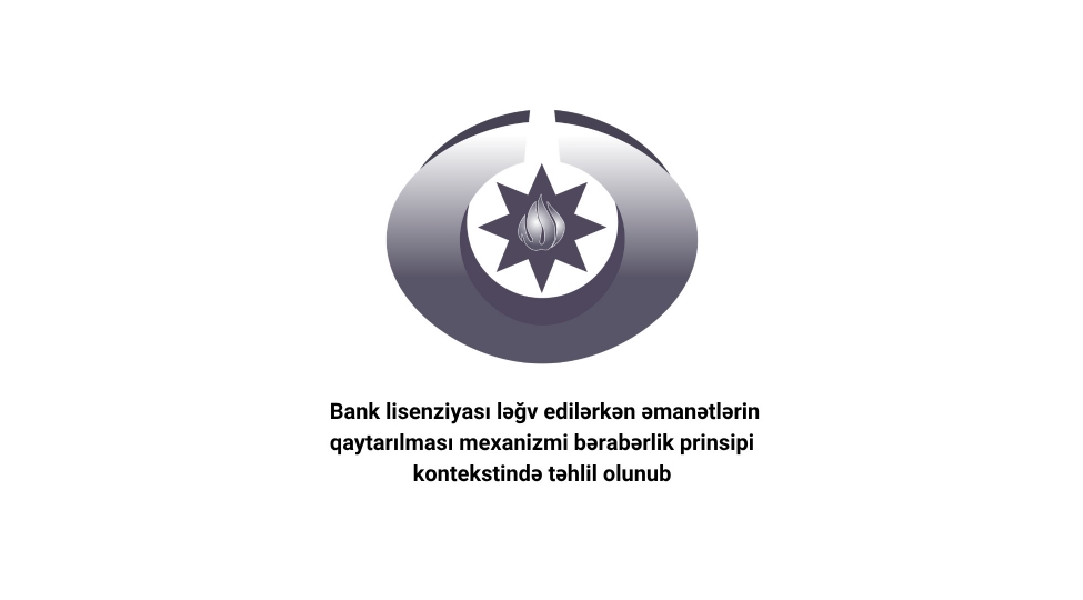 bank-lisenziyasi-legv-edilerken-emanetlerin-qaytarilmasi-mexanizmi-beraberlik-prinsipi-kontekstinde-tehlil-olunub