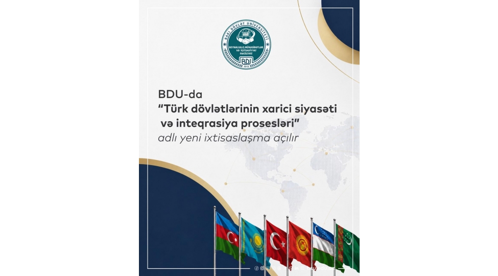 bdu-da-turk-dovletlerinin-xarici-siyaseti-ve-inteqrasiya-prosesleri-adli-yeni-ixtisaslashma-achilir