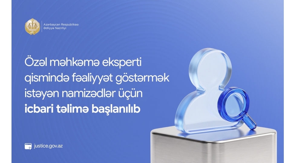 ozel-mehkeme-eksperti-qisminde-fealiyyet-gostermek-isteyen-namizedler-uchun-icbari-telime-bashlanilib